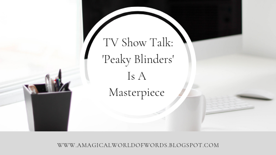 Tv Show Talk Peaky Blinders A Magical World Of Words