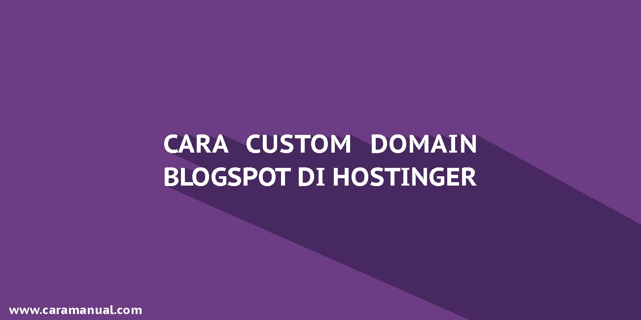 Cara Custom Domain Blogspot Menjadi .COM .NET di Hostinger