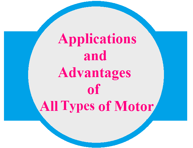 Applications Advantages of all types of Motor- DC Motors, AC motors, Universal Motors - ETechnoG