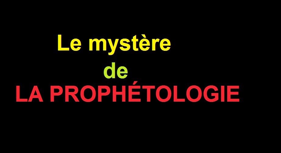 LE MYSTÈRE DE LA PROPHÉTOLOGIE