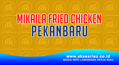 Mikaila Fried Chicken (MFC) Pekanbaru