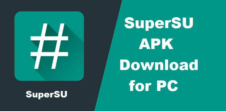 Supersu Apk Download For Pc Windows Latest Guide