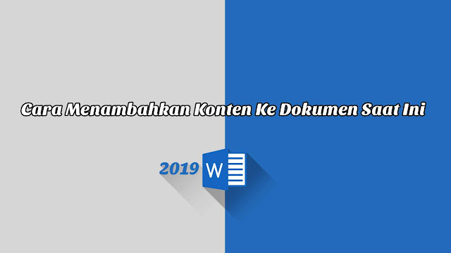 Cara Menambahkan Konten Ke Dokumen Saat Ini - Word 2019 Cara Menambahkan Konten Ke Dokumen Saat Ini - Word 2019