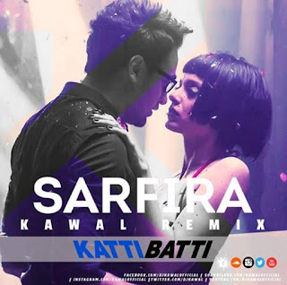 Sarfira-Dj-Kawal-Remix-Katti-Batti-2015-Imran-Khan-Kangana-Ranaut-download-mp3-song-indiandjremix