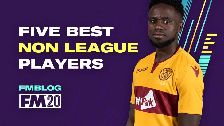 FM20 - 5 Best Non League Players FM20 - 5 Best Non League Players