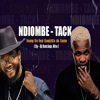 Young Un Feat. Goodzila Do Game - Ndiombe Tack (Prod. Dj Ketchup)
