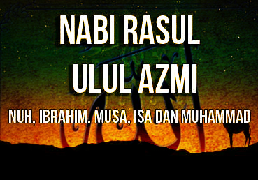 Rasul Ulul Azmi Adalah : Mengenal Para Nabi dan Rasul Ulul Azmi beserta