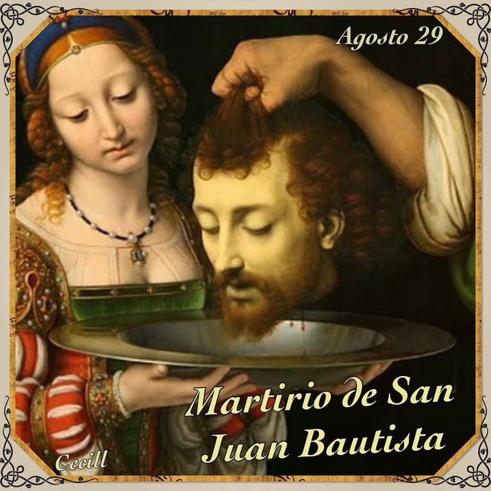 ® Santoral Católico ® EL MARTIRIO DE JUAN EL BAUTISTA, MARTIRIO, 29 DE AGOSTO ® Santoral Católico ® EL MARTIRIO DE JUAN EL BAUTISTA, MARTIRIO, 29 DE AGOSTO