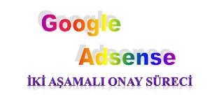 Google Adsense İki Aşamalı Onay Süreci hakkında bilgiler