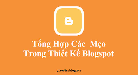 Tổng hợp các mẹo trong chỉnh sửa, thiết kế blogspot