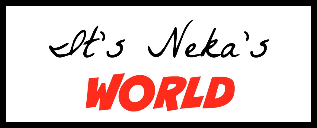 It's Neka's World!!!!!
