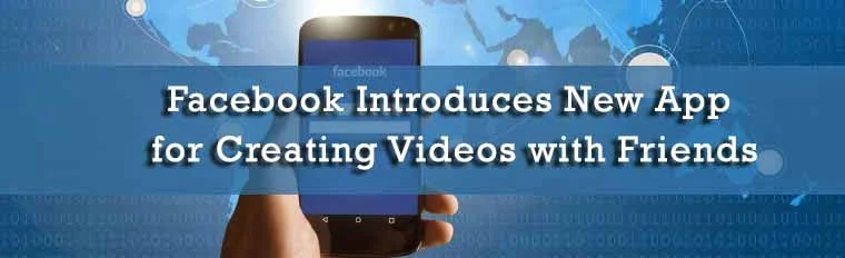 Facebook Introduces New App for Creating Videos with Friends : eAskme