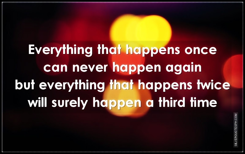 Everything That Happens Once Can Never Happen Again, Picture Quotes, Love Quotes, Sad Quotes, Sweet Quotes, Birthday Quotes, Friendship Quotes, Inspirational Quotes, Tagalog Quotes