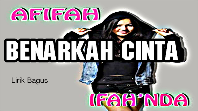 Lirik Lagu Afifah Ifah Nda Benarkah Cinta Lirik Bagus