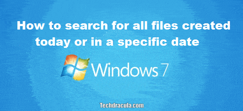 Search files created today Windows 7
