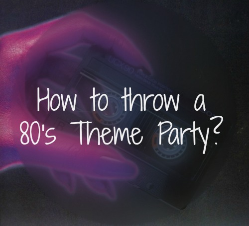 How to throw a 80's Theme Party? - All Things Pin