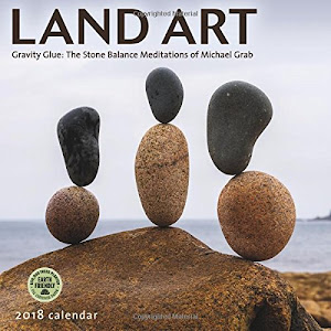 Land Art 2018 Wall Calendar: Gravity Glue — The Stone Balance Meditations of Michael Grab