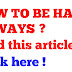 How to be happy always ? Tips to be happy always 