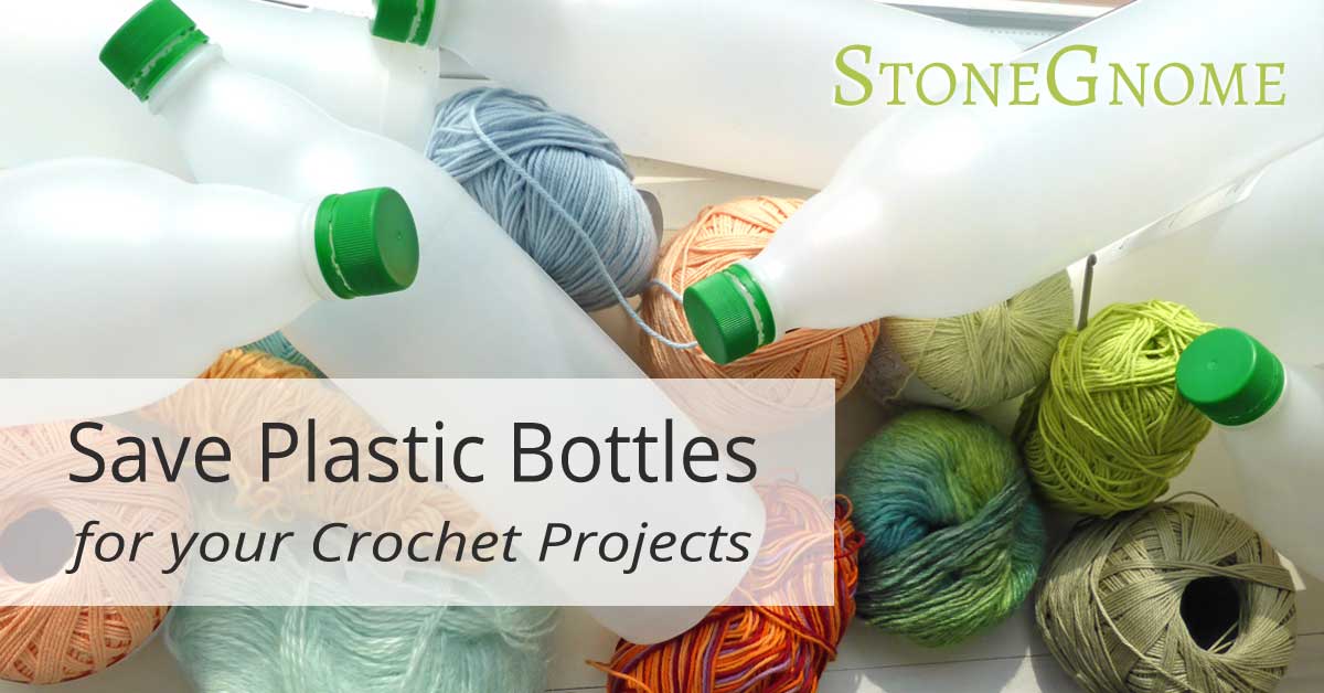Save Plastic Bottles for Crochet Projects StoneGnome