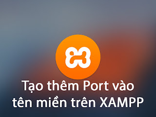Hướng dẫn tạo thêm Port vào tên miền trên XAMPP