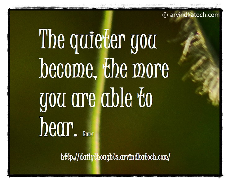 Daily Quote, Thought, Quieter, Rumi, Hear, 