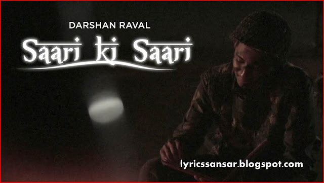 Saari Ki Saari Lyrics By Darshan Raval Saari Ki Saari Lyrics By Darshan Raval