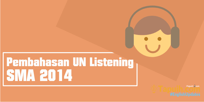 Pembahasan Soal Listening UN SMA 2014