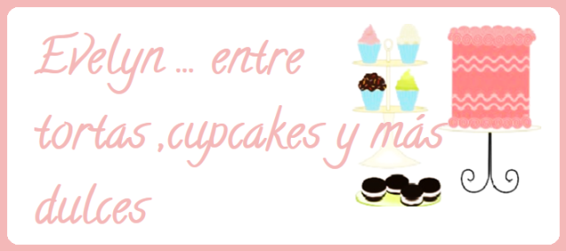 Evelyn ... entre tortas ,cupcakes y  más dulces 
