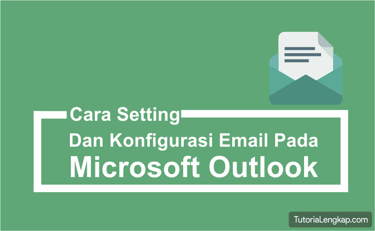 tutorialengkap, tutorial lengkap, Cara Mudah Memasang dan Konfigurasi Email Pada Outlook, cara setting port SSL dan TLS pada Email outlook, cara memasang email perusahaan pada outlook, how to setup email in outlook, cara setting sustom email pada outlook