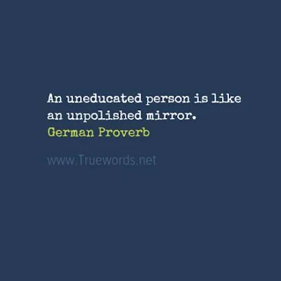 An uneducated person is like an unpolished mirror