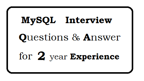 MySql Interview questions and answers for 2 year experience