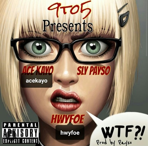 Ace Kayo featuring Hwy Foe and Sly Payso - "WTF" (Produced by @Slypayso)