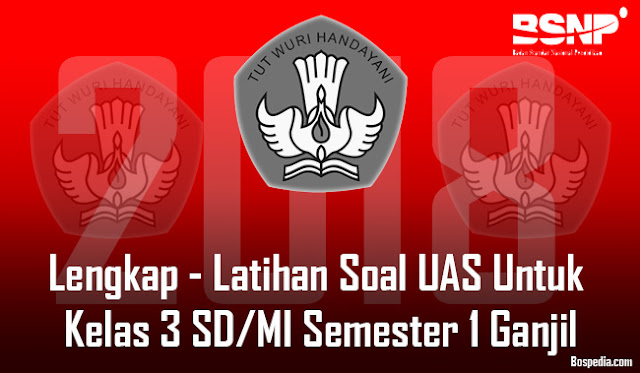 Lengkap - Latihan Soal UAS Untuk Kelas 3 SD/MI Semester 1 Ganjil Tahun 2017/2018