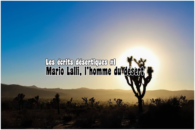 Les écrits désertiques #1 - Mario Lalli, l'homme du désert