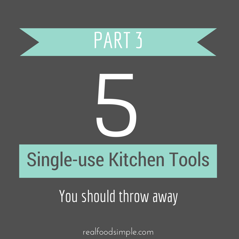5 single-use kitchen items. This is part 3 in the series. There are so many ways to clutter up a kitchen. Keep it simple and avoid these tools. | realfoodsimple.com