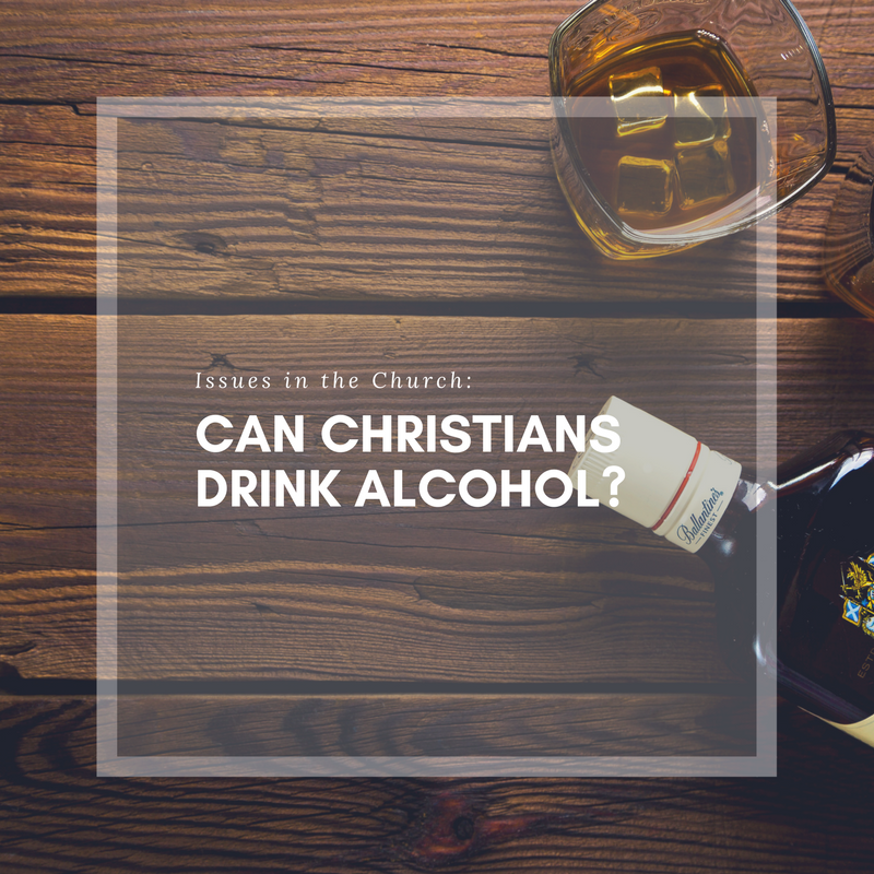 Can a Christian Drink Alcohol? Issues in the Church