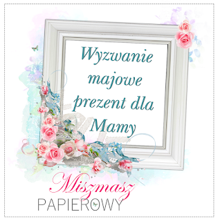 http://sklepmiszmaszpapierowy.blogspot.com/2016/05/mojowe-wyzwanie-dla-mamy.html