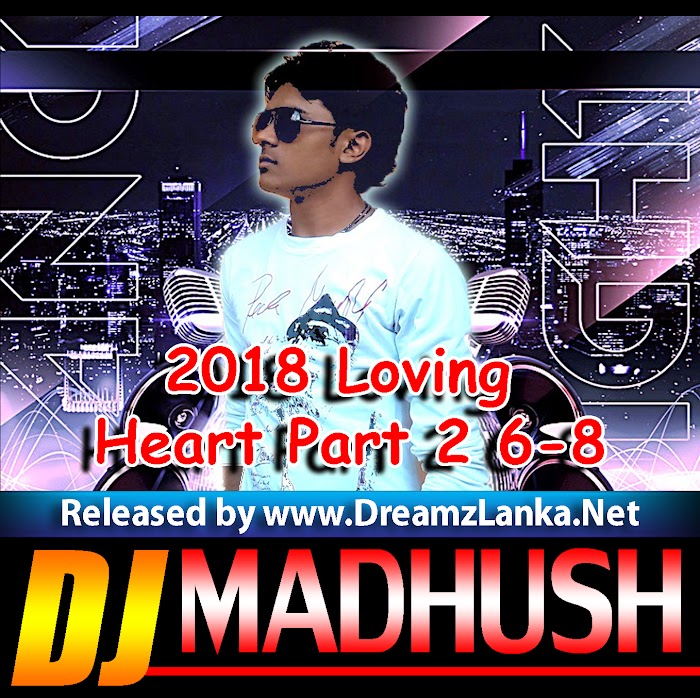 2018 Loving Heart Part 2 6-8 DJ Madhush G-D