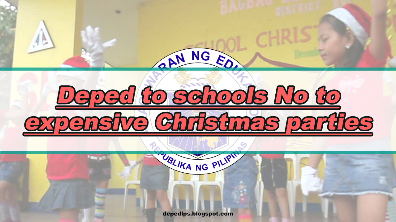 Deped to schools No to expensive Christmas parties DepEd LP's