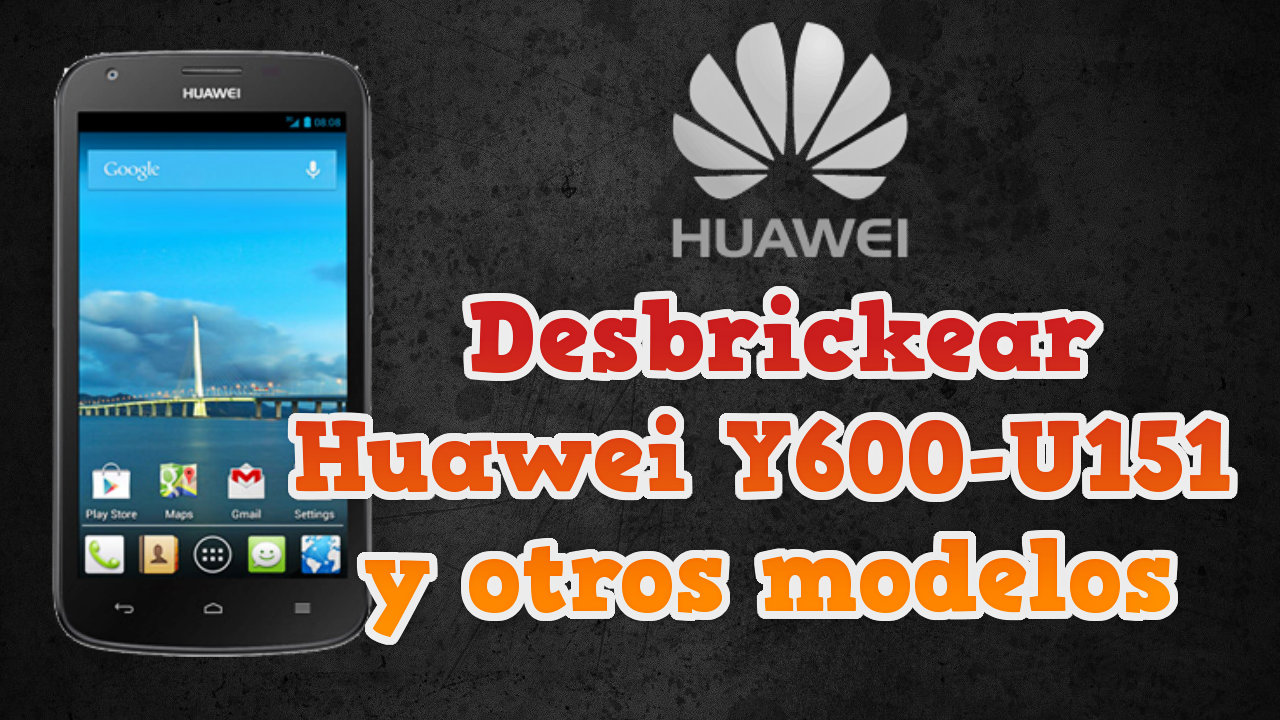 Revivir, desbrickear Huawei Y600-U151 y otros modelos Flashear Mobile