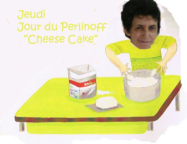 Jeudi et samedi jours du fameux Cheese cake de Perle le Perlinoff