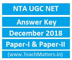 NTA UGC NET Answer Key December 2018 Image : NTA UGC NET Answer Key December 2018 @ TeachMatters