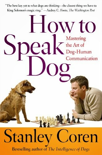 How to Speak Dog: Mastering the Art of Dog-Human Communication