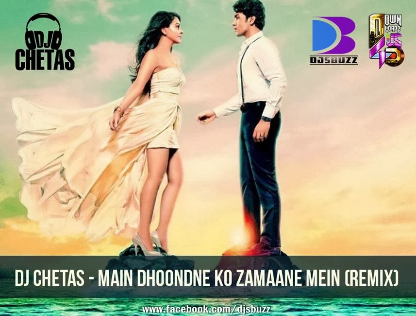Main Dhoondne Ko Zamaane Mein BY DJ CHETAS Remix
