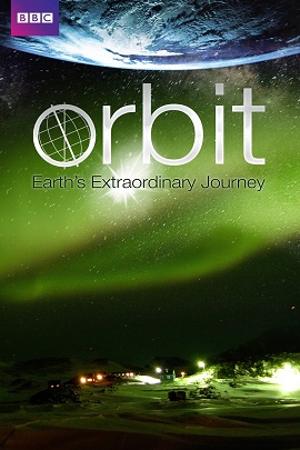 Hành Trình Kỳ Diệu Của Trái Đất - BBC Orbit Earths Extraordinary Journey