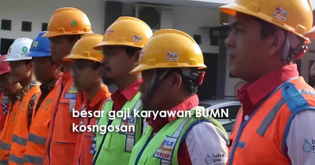 Daftar Gaji Bumn Tertinggi Terendah Berbagai Lulusan Kosngosan