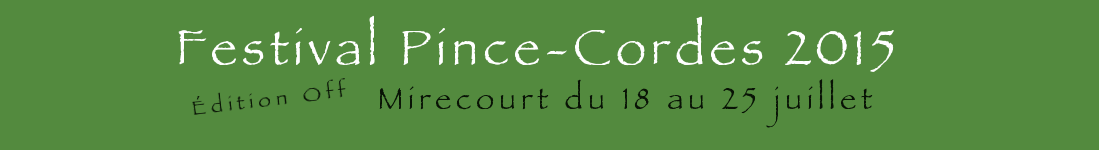 Festival Pince-Cordes (Édition Off) / Mirecourt du 18 au 25 juillet 2013