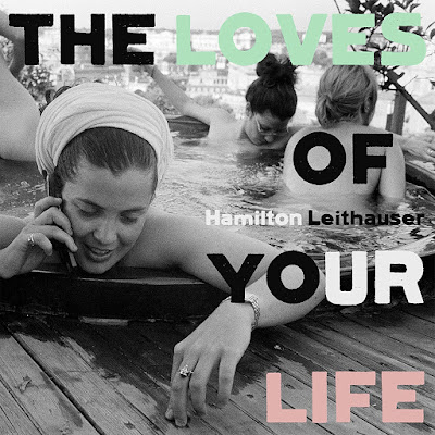Loves Of Your Life Hamilton Leithauser Album