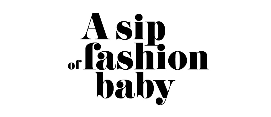 a sip of fashion baby
