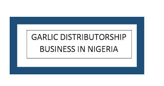 How to join Garlic Distributorship Business in Nigeria How to join Garlic Distributorship Business in Nigeria